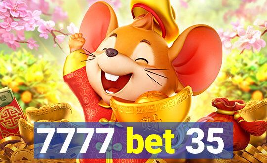 7777 bet 35